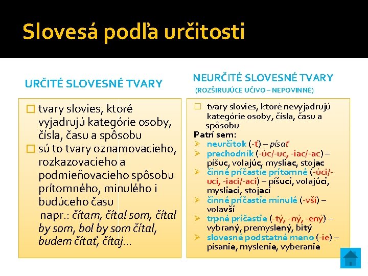 Slovesá podľa určitosti URČITÉ SLOVESNÉ TVARY � tvary slovies, ktoré vyjadrujú kategórie osoby, čísla,