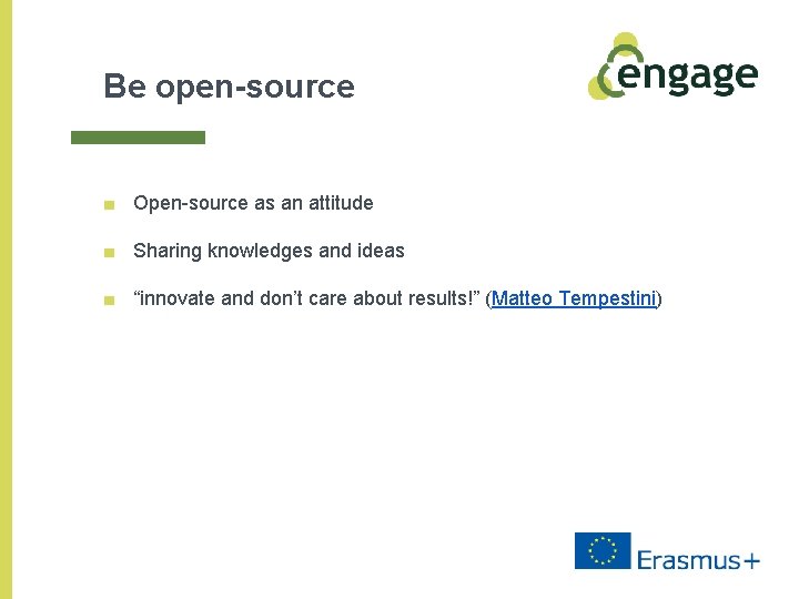 Be open-source ■ Open-source as an attitude ■ Sharing knowledges and ideas ■ “innovate