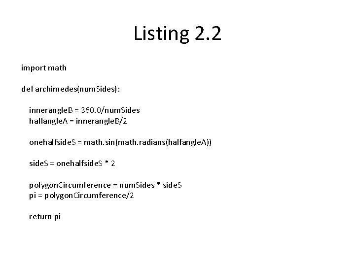 Listing 2. 2 import math def archimedes(num. Sides): innerangle. B = 360. 0/num. Sides