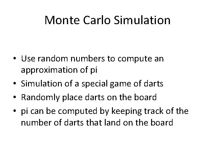 Monte Carlo Simulation • Use random numbers to compute an approximation of pi •