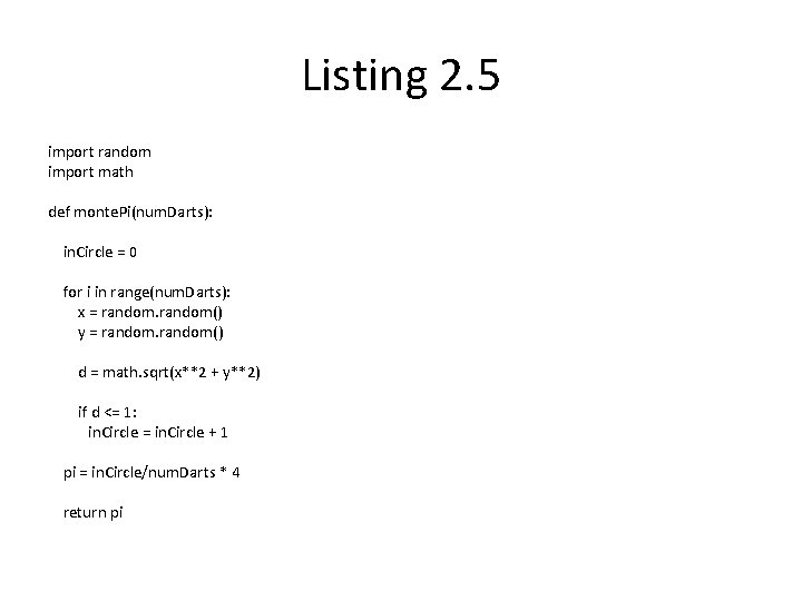 Listing 2. 5 import random import math def monte. Pi(num. Darts): in. Circle =