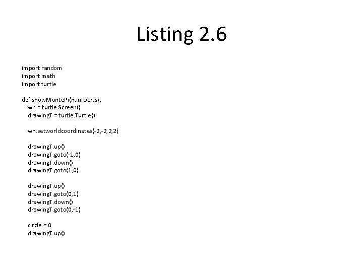 Listing 2. 6 import random import math import turtle def show. Monte. Pi(num. Darts):