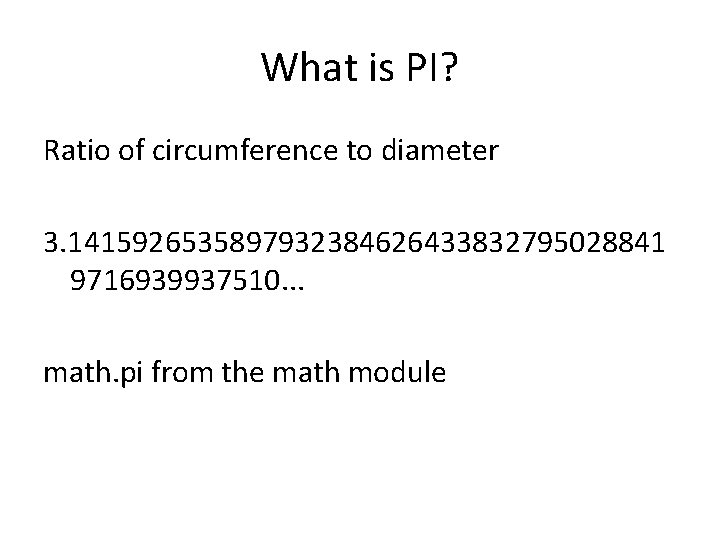What is PI? Ratio of circumference to diameter 3. 1415926535897932384626433832795028841 9716939937510. . . math.