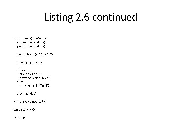Listing 2. 6 continued for i in range(num. Darts): x = random() y =