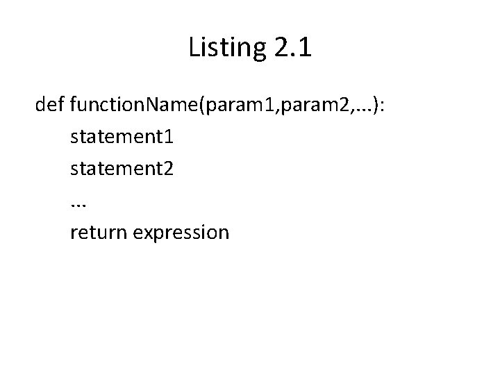 Listing 2. 1 def function. Name(param 1, param 2, . . . ): statement