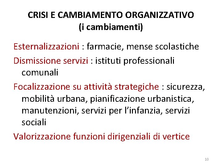 CRISI E CAMBIAMENTO ORGANIZZATIVO (i cambiamenti) Esternalizzazioni : farmacie, mense scolastiche Dismissione servizi :