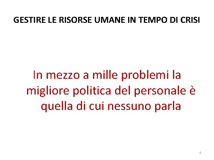 GESTIRE LE RISORSE UMANE IN TEMPO DI CRISI In mezzo a mille problemi la