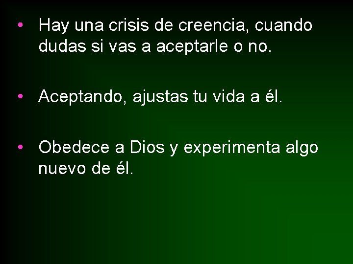  • Hay una crisis de creencia, cuando dudas si vas a aceptarle o