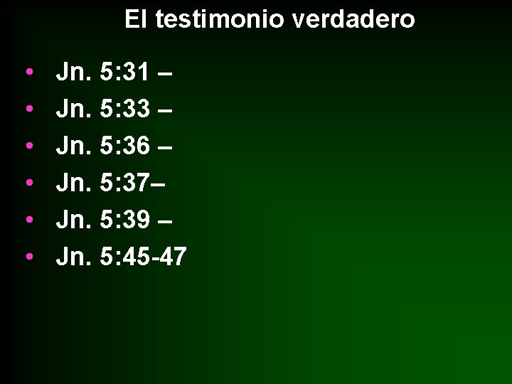 El testimonio verdadero • • • Jn. 5: 31 – Jn. 5: 33 –