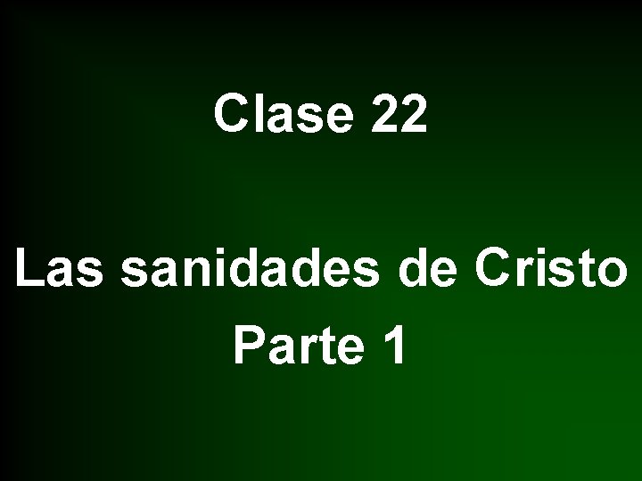 Clase 22 Las sanidades de Cristo Parte 1 