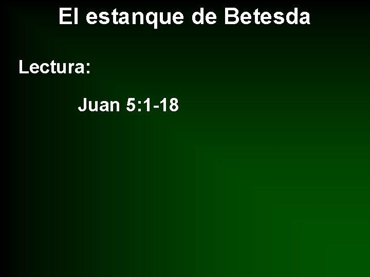 El estanque de Betesda Lectura: Juan 5: 1 -18 