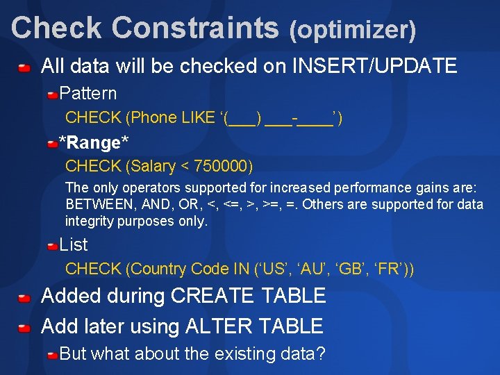 Check Constraints (optimizer) All data will be checked on INSERT/UPDATE Pattern CHECK (Phone LIKE