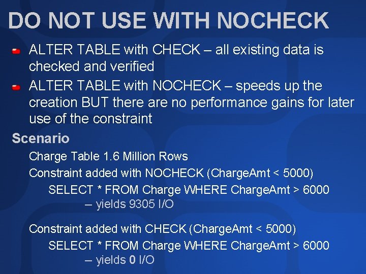 DO NOT USE WITH NOCHECK ALTER TABLE with CHECK – all existing data is
