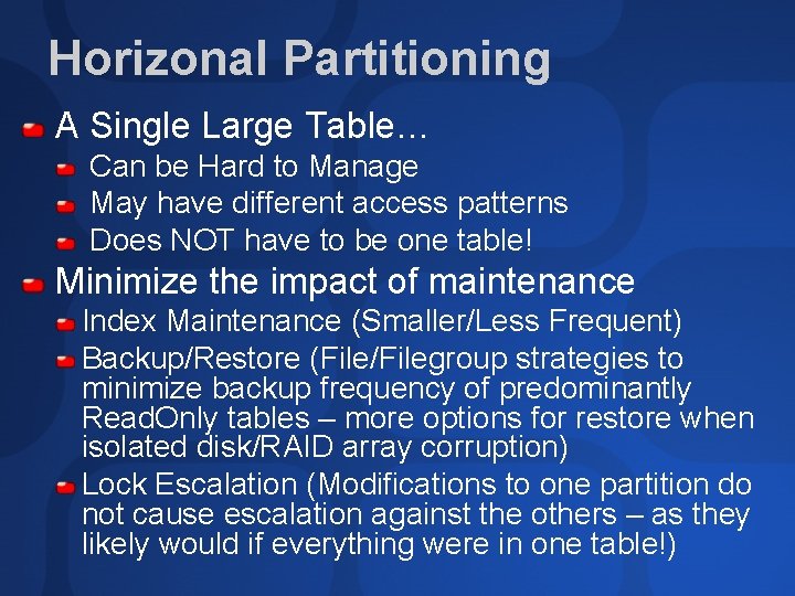 Horizonal Partitioning A Single Large Table… Can be Hard to Manage May have different