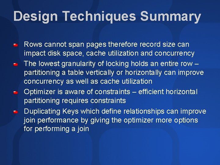 Design Techniques Summary Rows cannot span pages therefore record size can impact disk space,