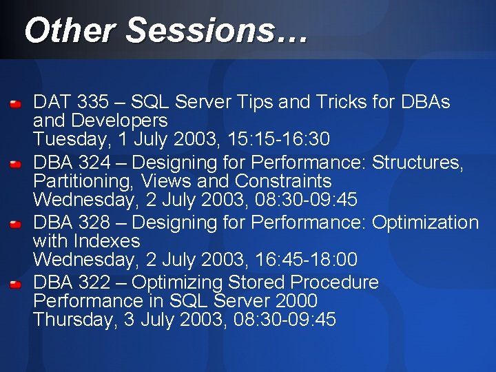 Other Sessions… DAT 335 – SQL Server Tips and Tricks for DBAs and Developers