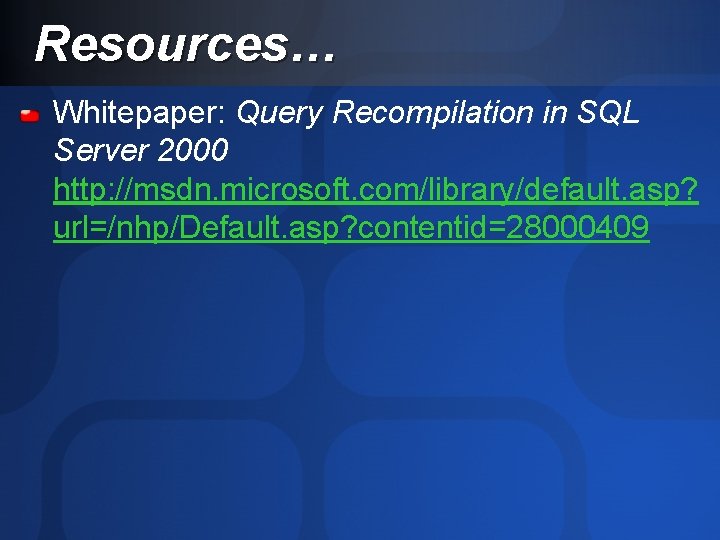 Resources… Whitepaper: Query Recompilation in SQL Server 2000 http: //msdn. microsoft. com/library/default. asp? url=/nhp/Default.