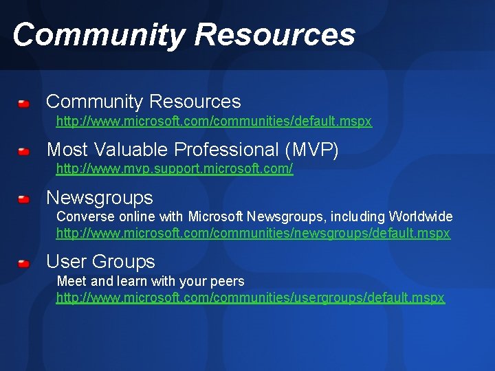 Community Resources http: //www. microsoft. com/communities/default. mspx Most Valuable Professional (MVP) http: //www. mvp.