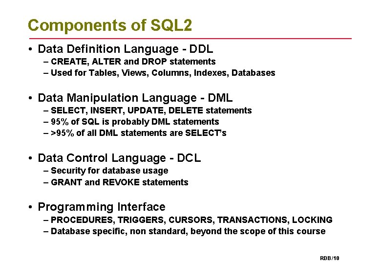 Components of SQL 2 • Data Definition Language - DDL – CREATE, ALTER and