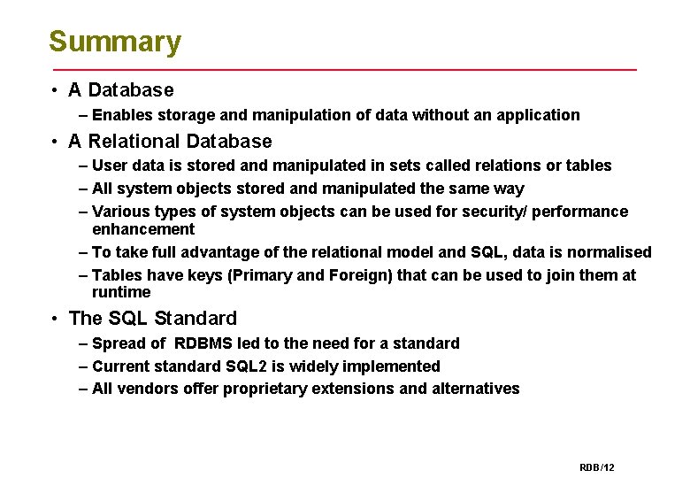 Summary • A Database – Enables storage and manipulation of data without an application