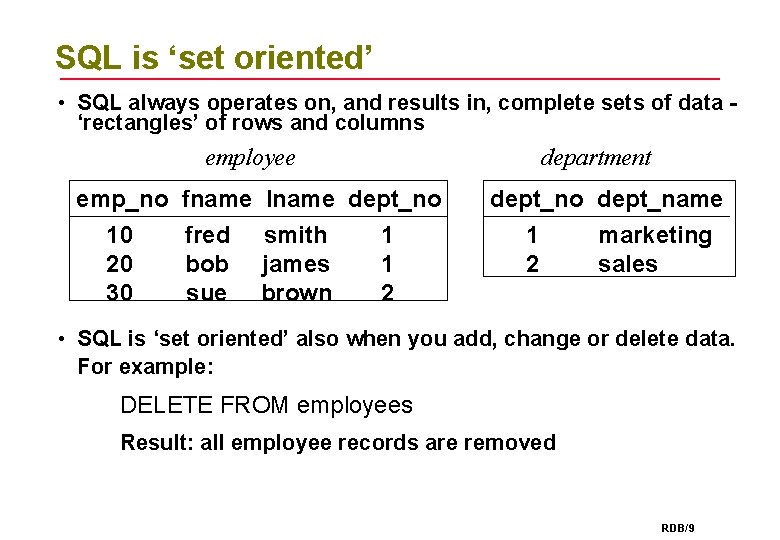 SQL is ‘set oriented’ • SQL always operates on, and results in, complete sets