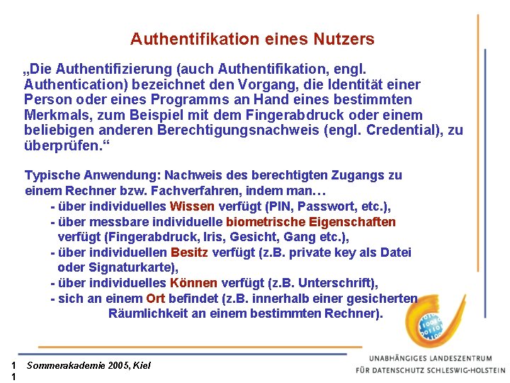 Authentifikation eines Nutzers „Die Authentifizierung (auch Authentifikation, engl. Authentication) bezeichnet den Vorgang, die Identität