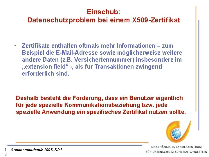 Einschub: Datenschutzproblem bei einem X 509 -Zertifikat • Zertifikate enthalten oftmals mehr Informationen –