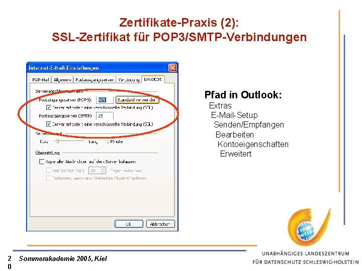 Zertifikate-Praxis (2): SSL-Zertifikat für POP 3/SMTP-Verbindungen Pfad in Outlook: Extras E-Mail-Setup Senden/Empfangen Bearbeiten Kontoeigenschaften