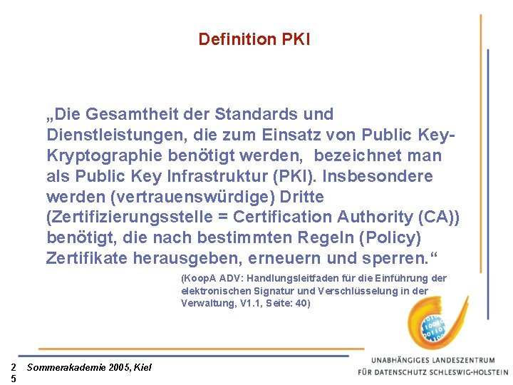 Definition PKI „Die Gesamtheit der Standards und Dienstleistungen, die zum Einsatz von Public Key.