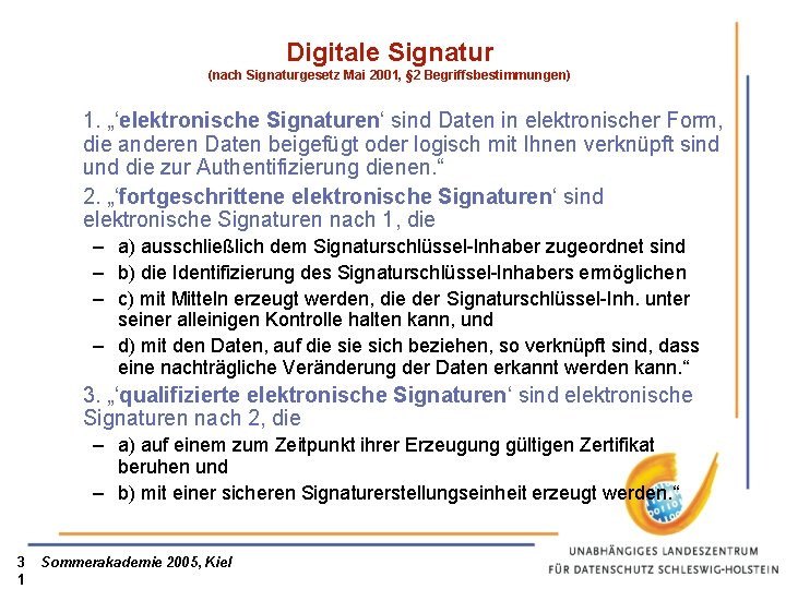 Digitale Signatur (nach Signaturgesetz Mai 2001, § 2 Begriffsbestimmungen) 1. „‘elektronische Signaturen‘ sind Daten