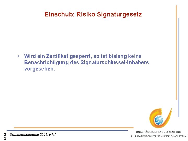 Einschub: Risiko Signaturgesetz • Wird ein Zertifikat gesperrt, so ist bislang keine Benachrichtigung des