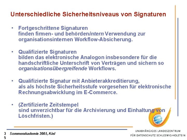 Unterschiedliche Sicherheitsniveaus von Signaturen • Fortgeschrittene Signaturen finden firmen- und behördenintern Verwendung zur organisationsinternen