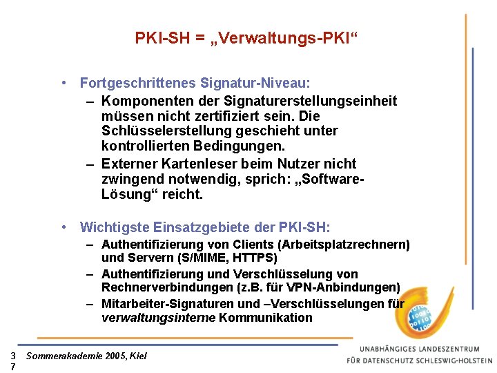 PKI-SH = „Verwaltungs-PKI“ • Fortgeschrittenes Signatur-Niveau: – Komponenten der Signaturerstellungseinheit müssen nicht zertifiziert sein.