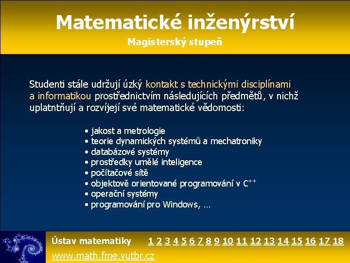 Matematické inženýrství Magisterský stupeň Studenti stále udržují úzký kontakt s technickými disciplínami a informatikou