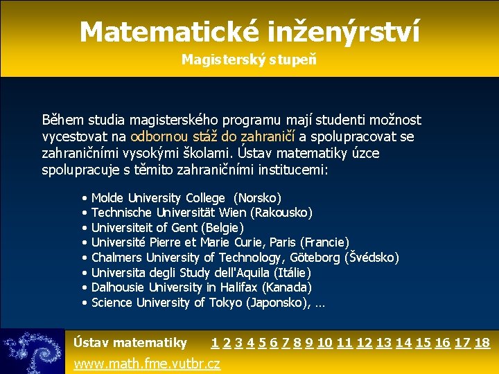 Matematické inženýrství Magisterský stupeň Během studia magisterského programu mají studenti možnost vycestovat na odbornou