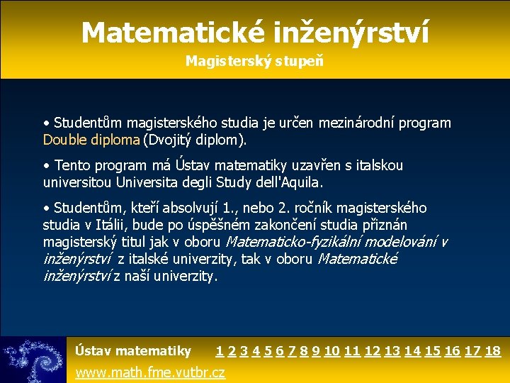 Matematické inženýrství Magisterský stupeň • Studentům magisterského studia je určen mezinárodní program Double diploma