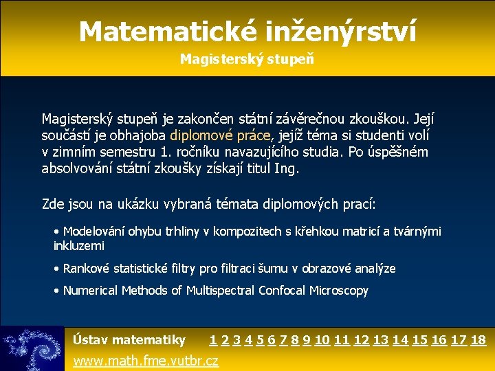 Matematické inženýrství Magisterský stupeň je zakončen státní závěrečnou zkouškou. Její součástí je obhajoba diplomové