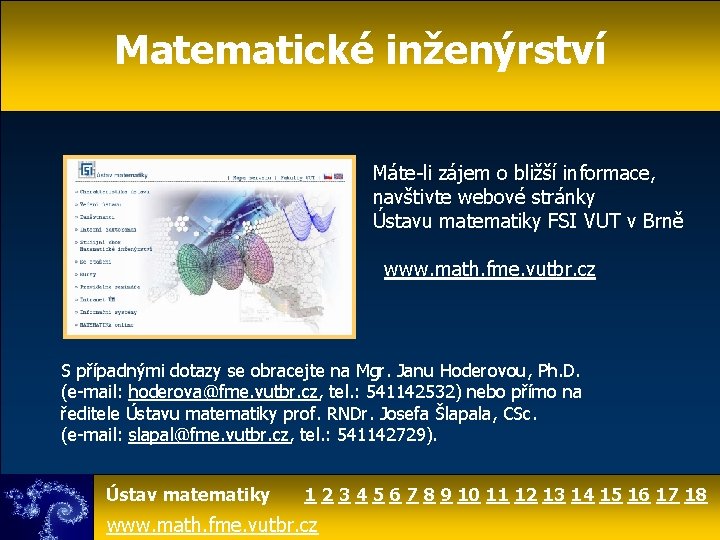 Matematické inženýrství Máte-li zájem o bližší informace, navštivte webové stránky Ústavu matematiky FSI VUT