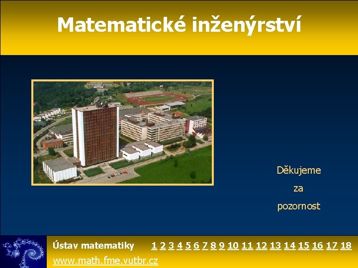 Matematické inženýrství Děkujeme za pozornost Ústav matematiky 1 2 3 4 5 6 7