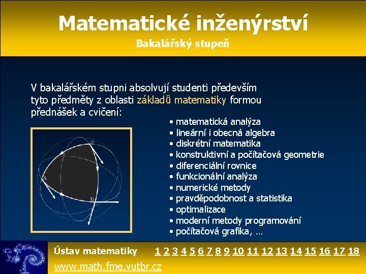 Matematické inženýrství Bakalářský stupeň V bakalářském stupni absolvují studenti především tyto předměty z oblasti