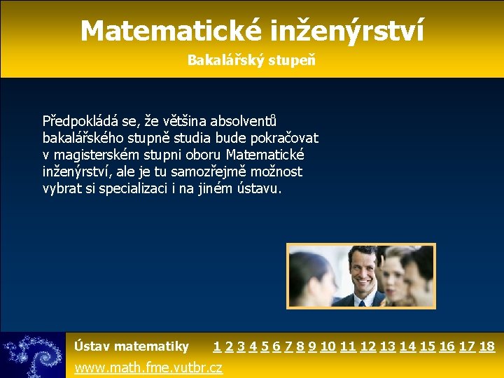 Matematické inženýrství Bakalářský stupeň Předpokládá se, že většina absolventů bakalářského stupně studia bude pokračovat