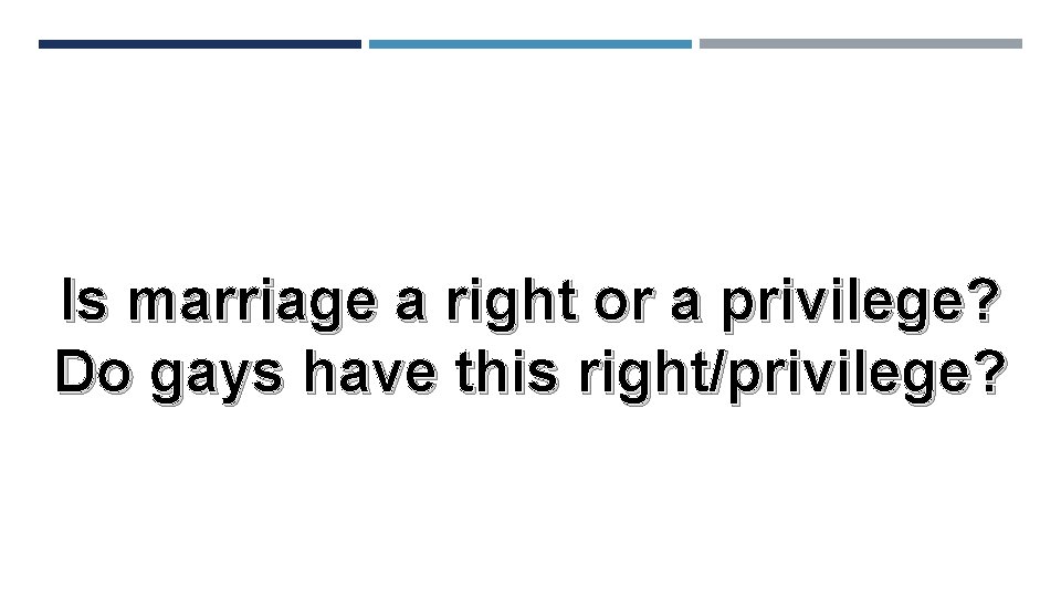 Is marriage a right or a privilege? Do gays have this right/privilege? 