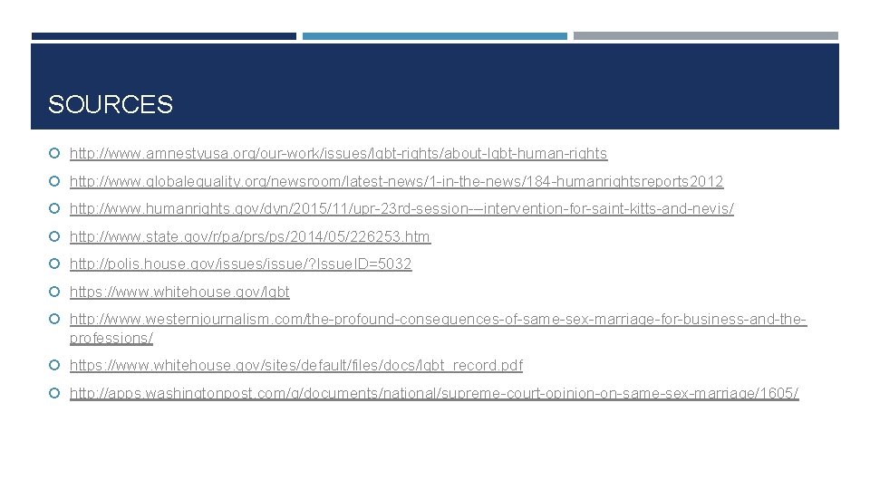 SOURCES http: //www. amnestyusa. org/our-work/issues/lgbt-rights/about-lgbt-human-rights http: //www. globalequality. org/newsroom/latest-news/1 -in-the-news/184 -humanrightsreports 2012 http: //www.