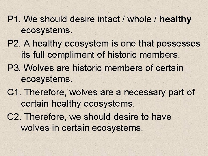 P 1. We should desire intact / whole / healthy ecosystems. P 2. A