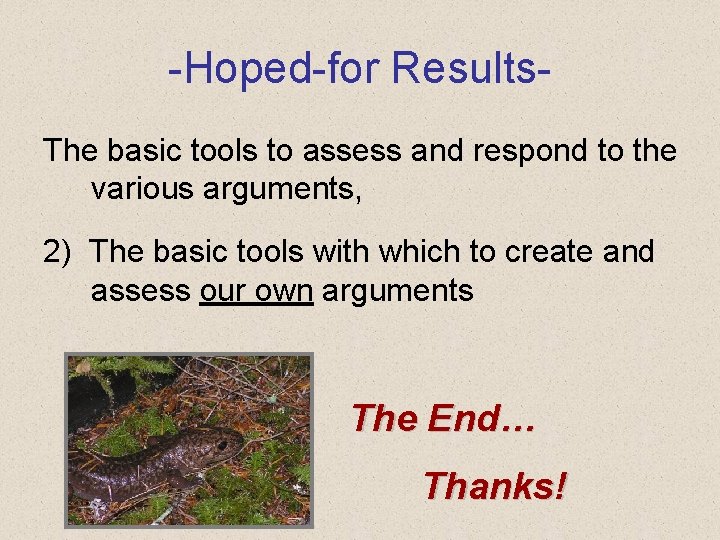 -Hoped-for Results. The basic tools to assess and respond to the various arguments, 2)