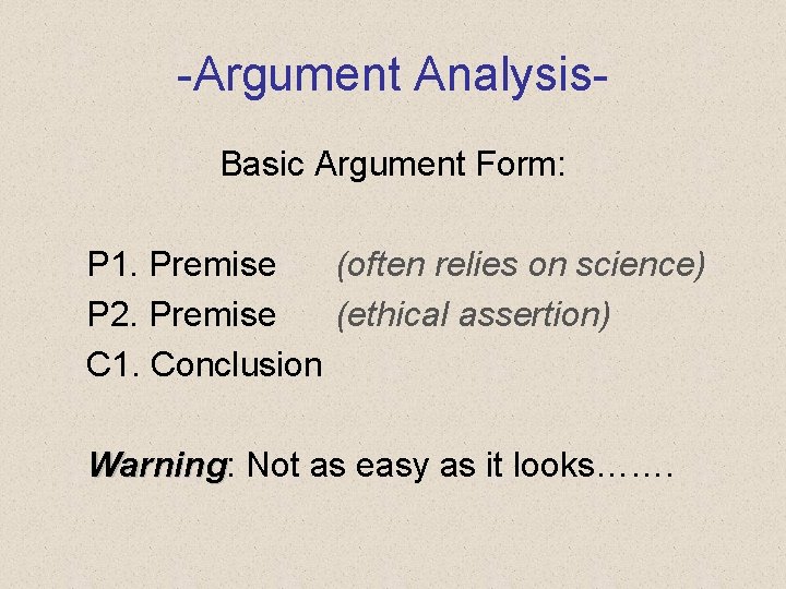 -Argument Analysis. Basic Argument Form: P 1. Premise (often relies on science) P 2.