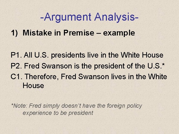 -Argument Analysis 1) Mistake in Premise – example P 1. All U. S. presidents