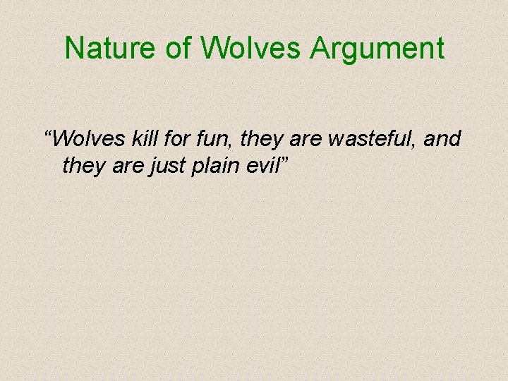 Nature of Wolves Argument “Wolves kill for fun, they are wasteful, and they are