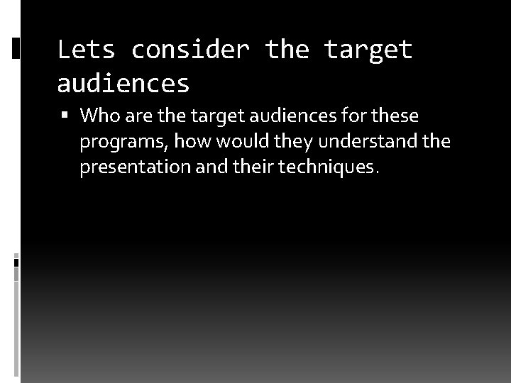 Lets consider the target audiences Who are the target audiences for these programs, how