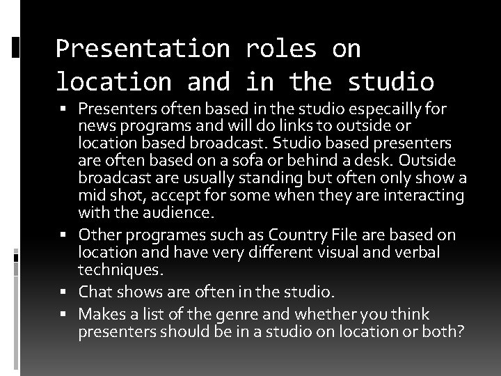 Presentation roles on location and in the studio Presenters often based in the studio